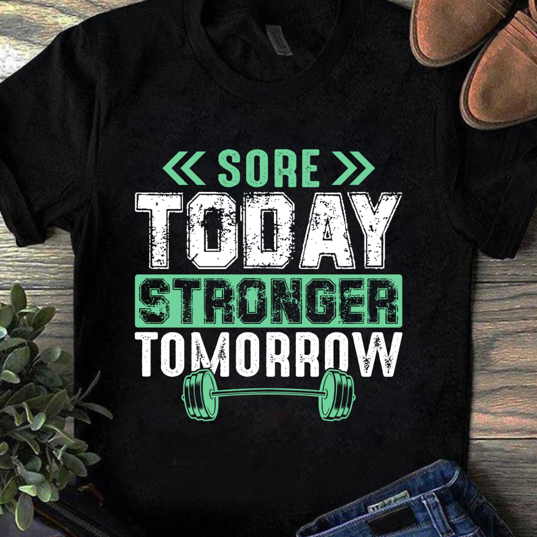 SORE TODAY STRONGER TOMORROW