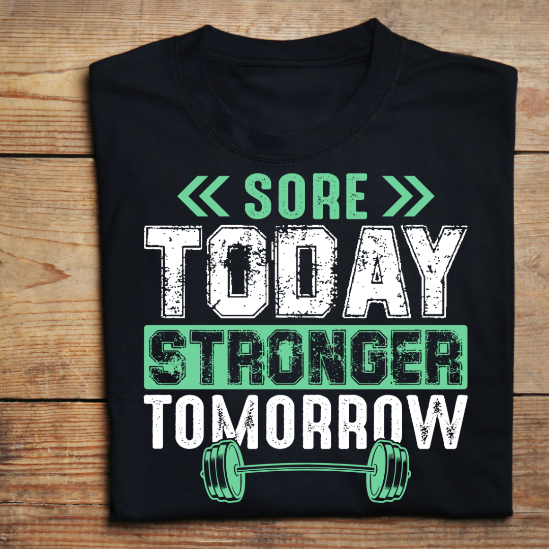 SORE TODAY STRONGER TOMORROW