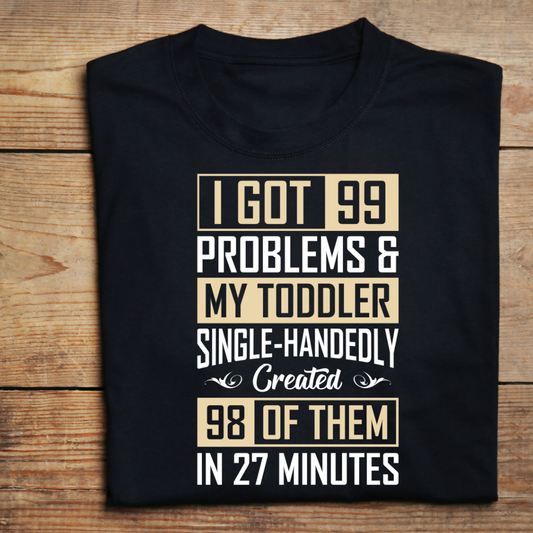 I GOT 99 PROBLEMS